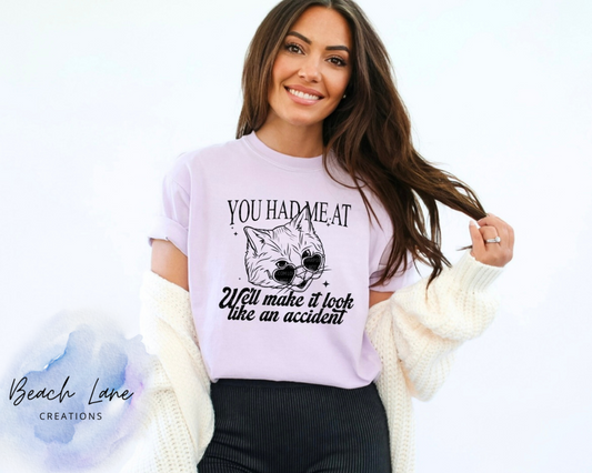 You Had Me at We'll Make it Look Like an Accident Tee