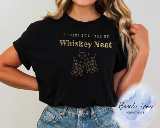 I Think I'll Take My Whiskey Neat Tee