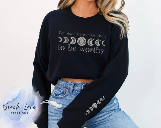 You Don't Have to be Whole to be Worthy Crew Neck